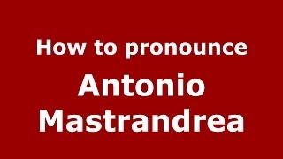 How to pronounce Antonio Mastrandrea