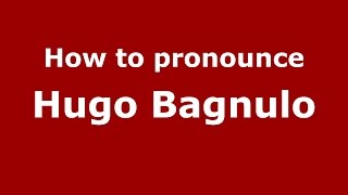 How to pronounce Hugo Bagnulo