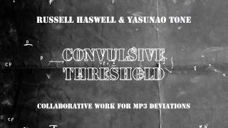 01 Russell Haswell & Yasunao Tone - Convulsive Threshold #2 [Editions Mego]
