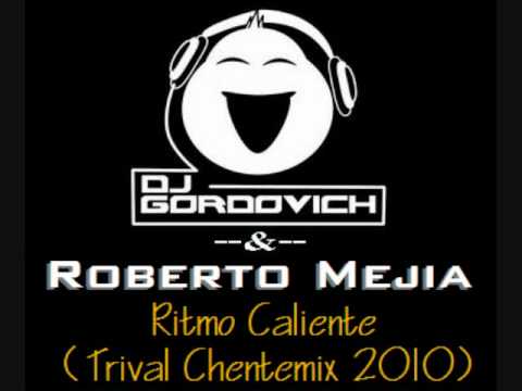 Ritmo Caliente - Dj Gordovich & Roberto Mejia (Trival chentemix 2010)