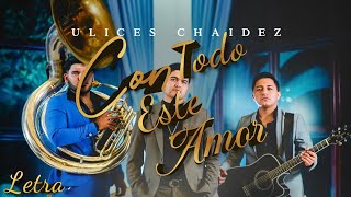 Ulices Chaidez - Con Todo Este Amor (En Vivo) (LETRA) Estreno 2022