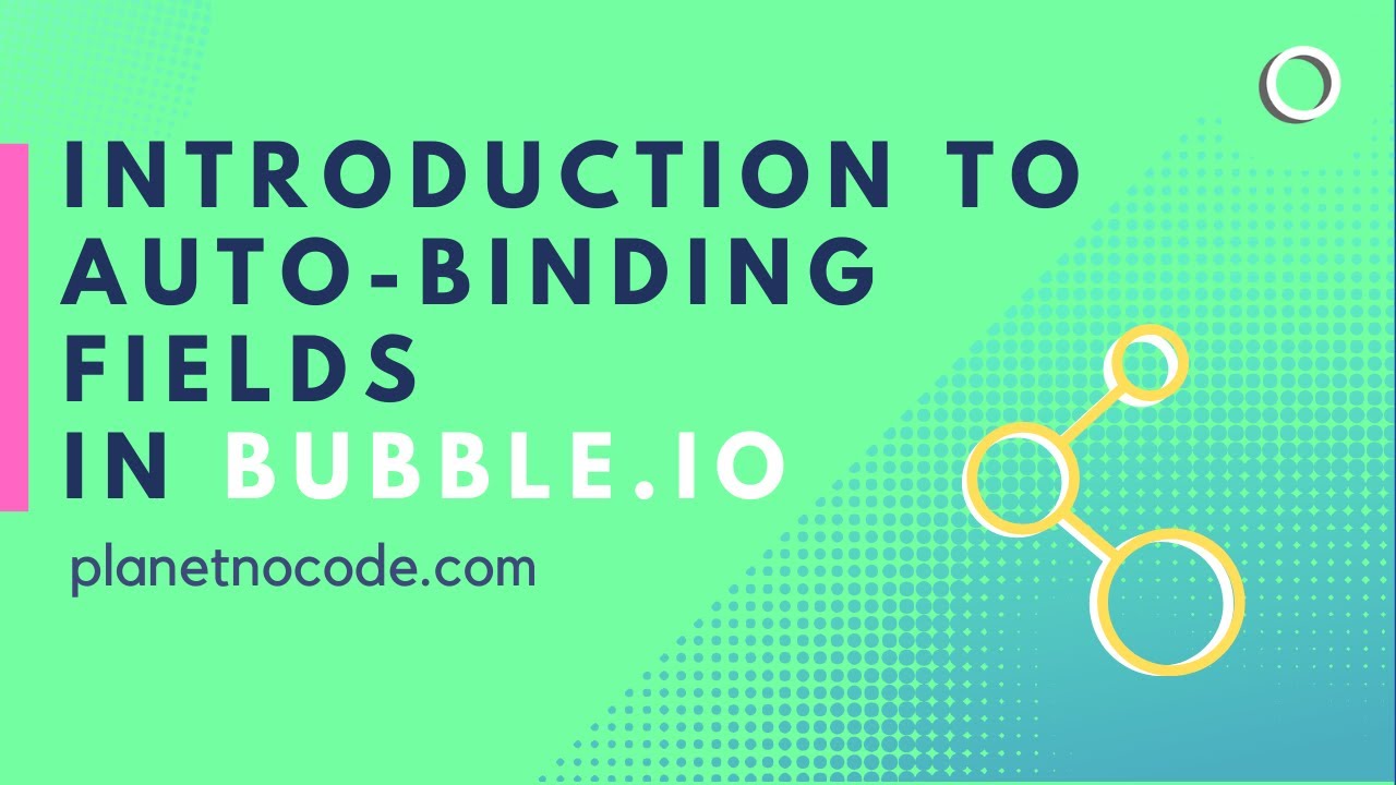 Introduction to Auto-Binding Fields In Bubble.io thumbnail