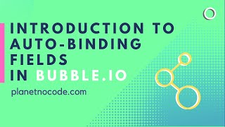 Introduction to Auto-Binding Fields In Bubble.io thumbnail