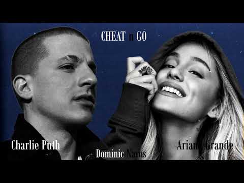 Cheat n Go - Charlie Puth x Ariana Grande (Mashup)