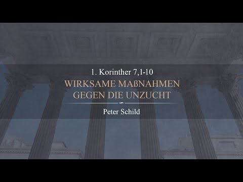 Wirksame Maßnahmen gegen die Unzucht (1. Korinther 7,1-10) - Peter Schild