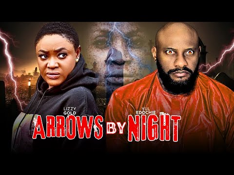 ARROWS BY NIGHT - 2025 NIGERIAN FILM - LIZZY GOLD ONUWAJE, YUL EDOCHIE