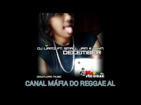 DJ Liamz ft. Small Jam & Chyn - December [RE-UPLOAD] MÁFIA DO REGGAE AL