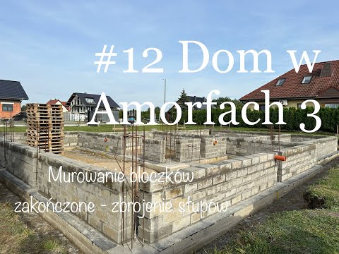 #12 Dom w Amorfach 3(G2) - Zakończenie Murowania Bloczków - Zbrojenie Słupów