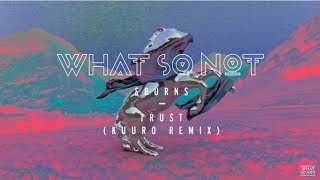 What So Not & BURNS - Trust (KUURO Remix)