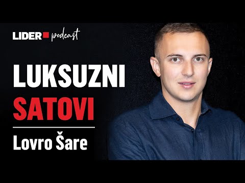 Kakve Luksuzne Satove Kupuju Hrvati? Lovro Šare x Lider Podcast 132