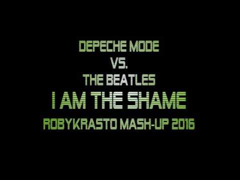 I AM THE SHAME   DEPECHE MODE VS THE BEATLES ROBYKRASTO MASH UP 2106