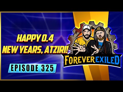 Forever Exiled - A Path of Exile Podcast - Happy 0.4 New Year's, Atziri!  - EP 325