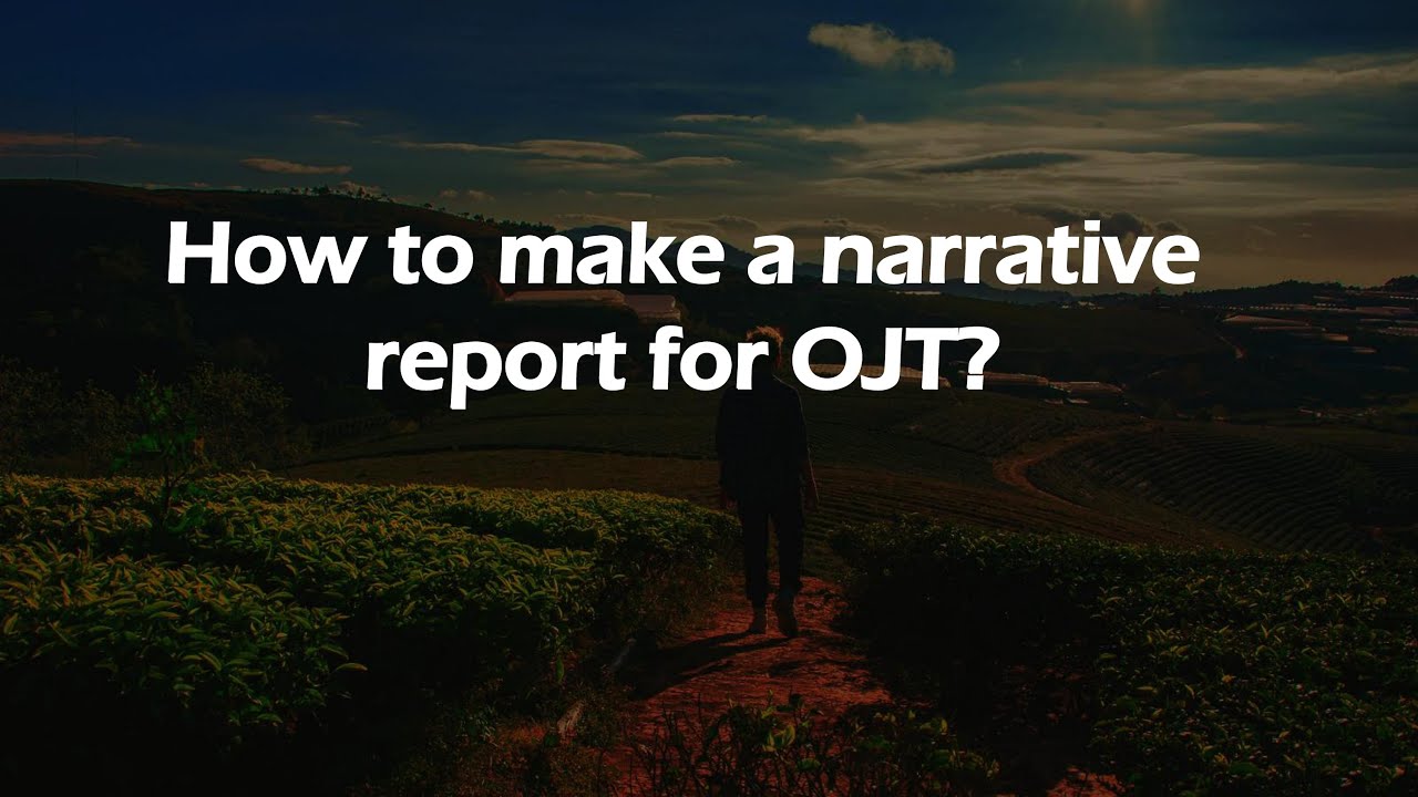 How to make a narrative report for OJT?