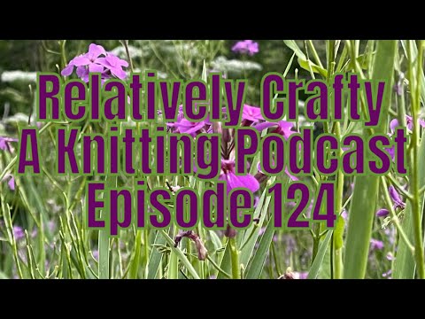 Relatively Crafty, A Knitting Podcast 124