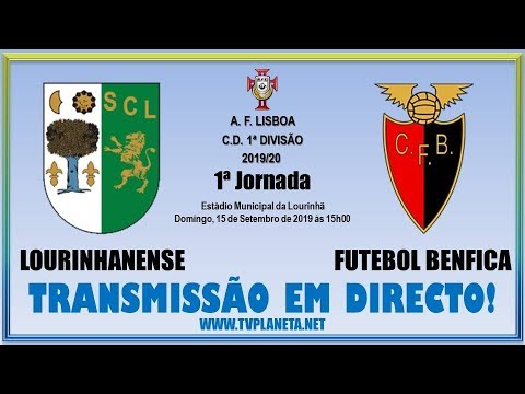 Transmissão Fut11: LOURINHANENSE x FUTEBOL BENFICA - AFL 1ª Divisão 2019/20