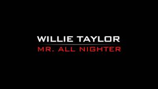 (NEW) Willie Taylor - Mr Allnighter  (2012)