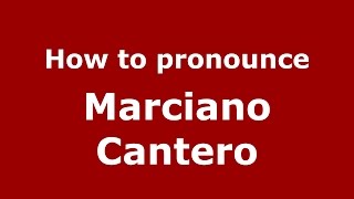 How to pronounce Marciano Cantero