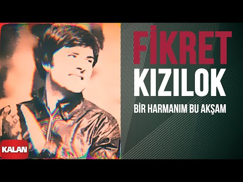 Bir Harmanım Bu Akşam - Fikret Kızılok