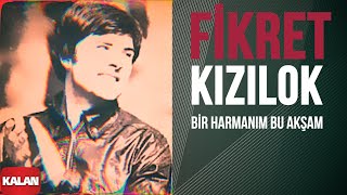 Fikret Kızılok - Bir Harmanım Bu Akşam