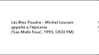CKOI - Les Bleu Poudre - Michel Louvain appelle l'épicerie (1993)