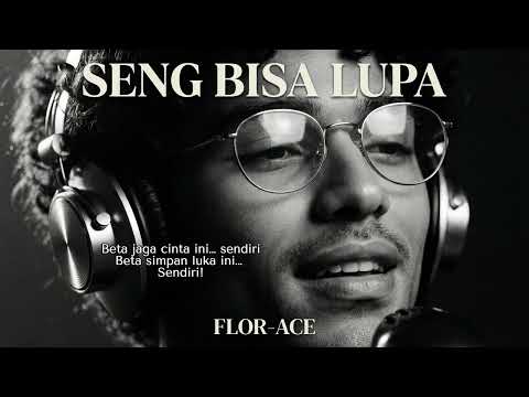 FlorAce - Seng Bisa Lupa