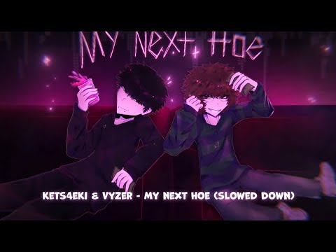 kets4eki & Vyzer - MY NEXT HOE [Unofficial Slowed Down]