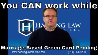 You Can Work While Your Marriage-Based Green Card Application is Pending