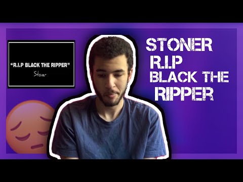STONER - R.I.P BLACK THE RIPPER OFFICIAL REACTION VIDEO