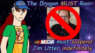 The Dragon MUST Roar - Why Jim Utter should be indefinitely suspended & terminated