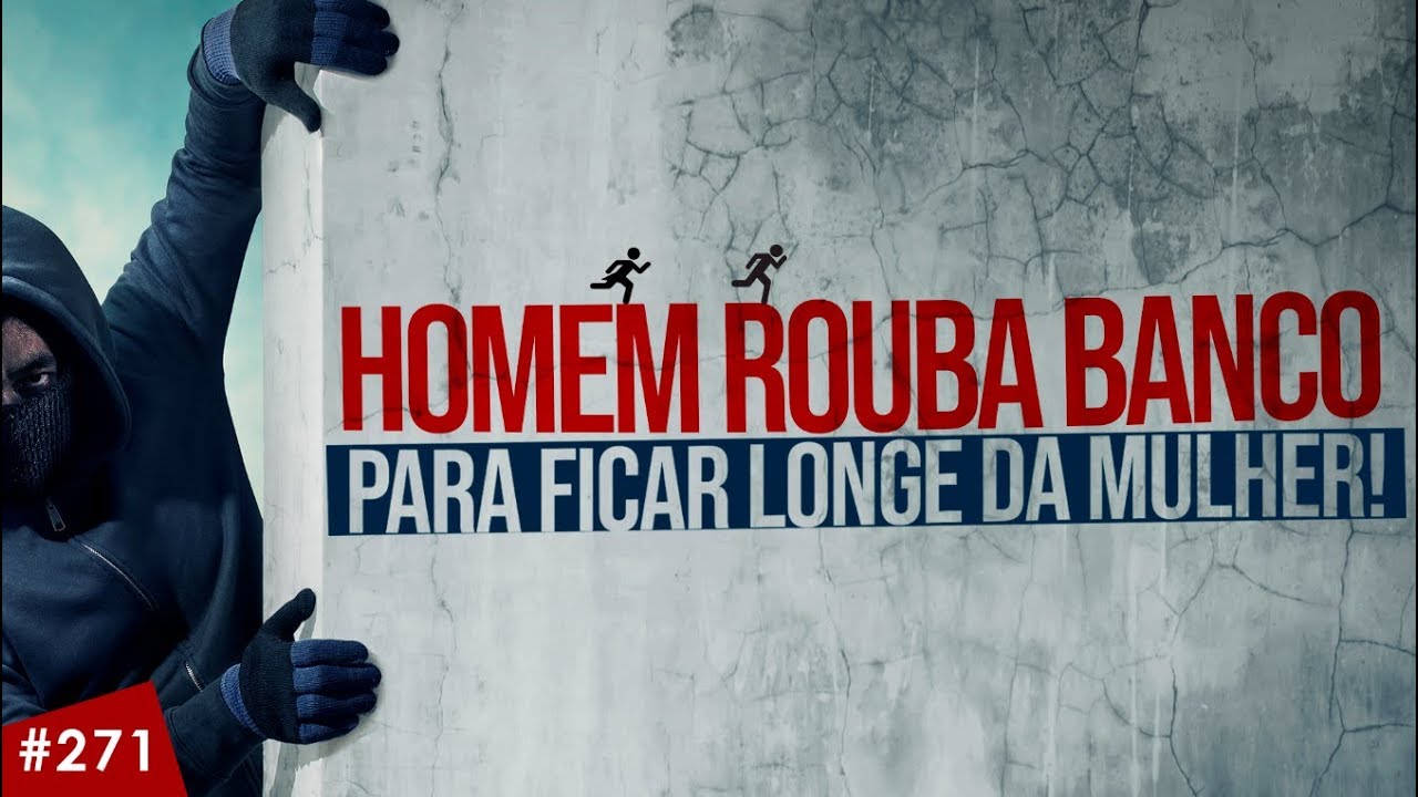 Homem rouba banco para ficar longe da mulher