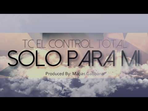 TC El Control Total - Solo Para Mi (Prod By Matias Gabbana)