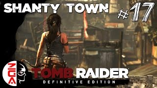 TOMB RAIDER: Definitive Edition - 17 Shanty Town [PS4 Gameplay / Walkthrough]