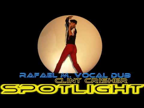 Clint Crisher - Spotlight (Rafael M. Vocal Dub)