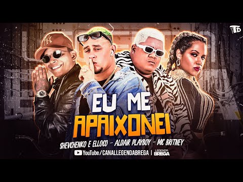 SHEVCHENKO E ELLOCO, ALDAIR PLAYBOY E MC BRITNEY - EU ME APAIXONEI - REMIX BREGA FUNK