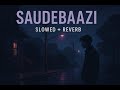 SaudeBaazi Slowed Reverb Aakhrosh Soulful Love Vibes Deep Feels