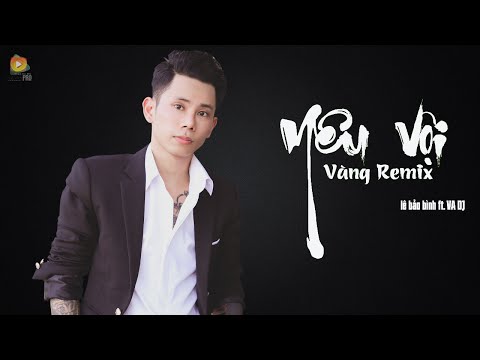 Yêu Vội Vàng Remix - Lê Bảo Bình ft. VA Dj
