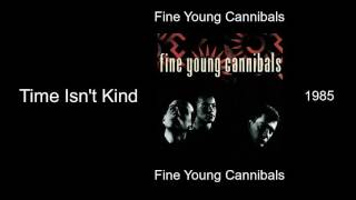 Fine Young Cannibals - Time Isn&#39;t Kind - Fine Young Cannibals [1985]
