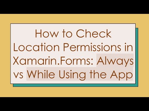 How to Check Location Permissions in Xamarin.Forms: Always vs While Using the App