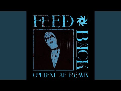 FEEDBACK - opulent af Remix