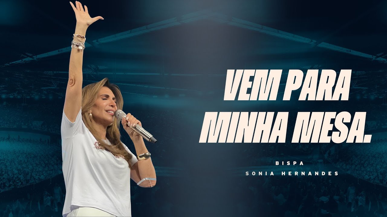 VEM PARA MINHA MESA. || BISPA SONIA HERNANDES