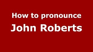 How to pronounce John Roberts