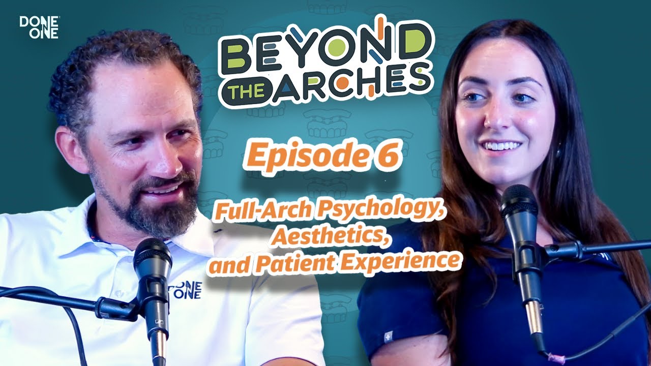 Episode 6: Full-Arch Psychology, Aesthetics, and Patient Experience