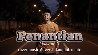 Download lagu PENANTIAN_MANSYUR. S | COVER MUSIC AI VERSI DANGDUT REMIX mp3 Download lagu PENANTIAN_MANSYUR. S | COVER MUSIC AI VERSI DANGDUT REMIX mp3