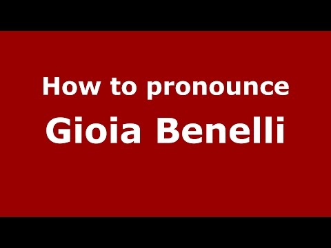 How to pronounce Gioia Benelli (Italian/Italy)  - PronounceNames.com