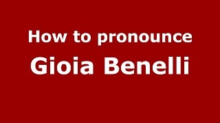How to pronounce Gioia Benelli