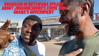Ghanaian rips his government in Botswana, says Johannesburg robbed him 5 times has video for proof.