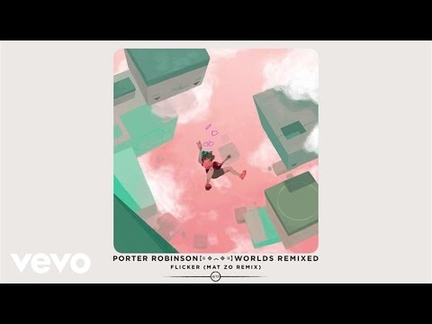 Porter Robinson - Flicker (Mat Zo Remix / Audio)