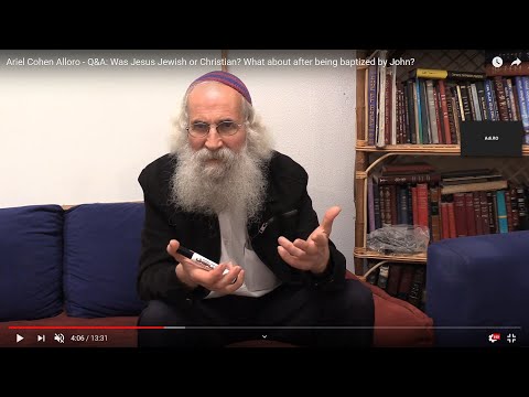 Ariel Cohen Alloro - Q&A: Was Jesus Jewish or Christian? What about after being baptized by John?