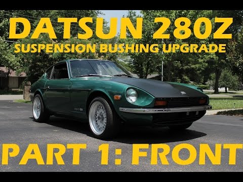 Datsun 280Z Polyurethane Suspension Bushing Install: Part 1
