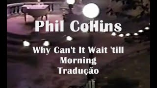Phil Collins - Why Can&#39;t It Wait Till Morning Tradução